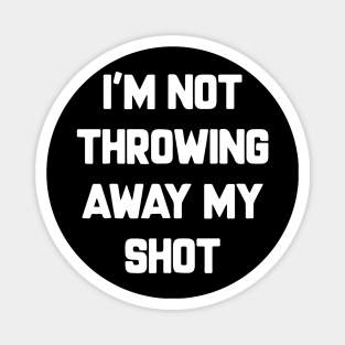 I'm Not Throwing Away My Shot Vaccine 2021 Magnet